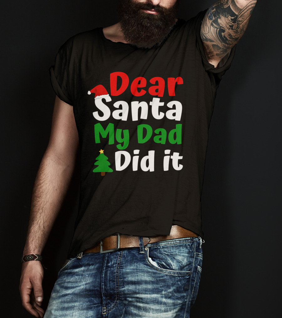 Dear Santa My Dad Did It Christmas Tree And Hat T-Shirt