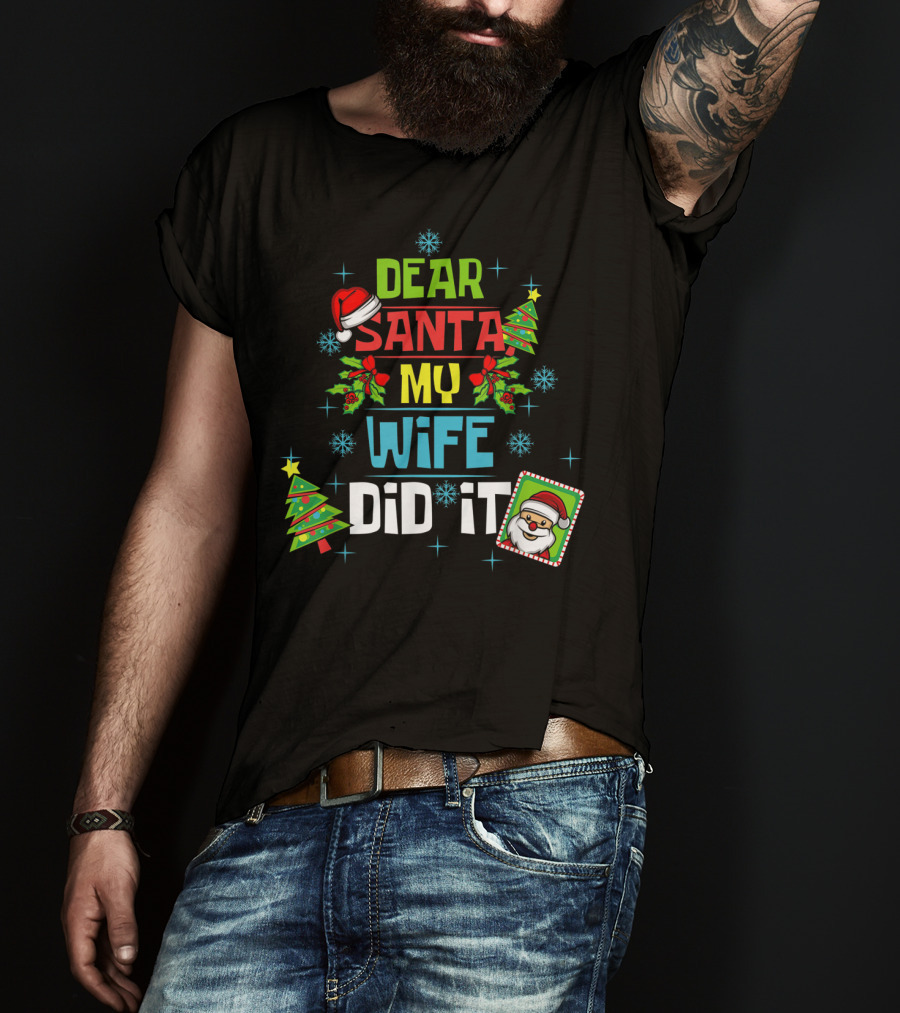 Dear Santa My Wife Did It Xmas Husband Family Santa Hat Christmas Trees Snowflakes T-Shirt