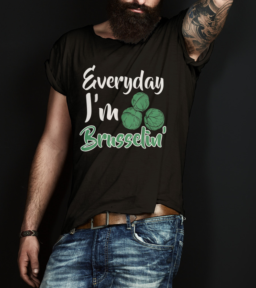 Everyday I'm Brusselin' Funny Brussel Sprouts Pun T-Shirt