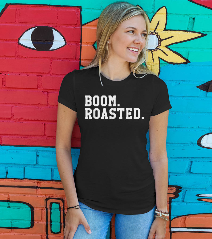 Boom Roasted Funny Savage Dank T-Shirt