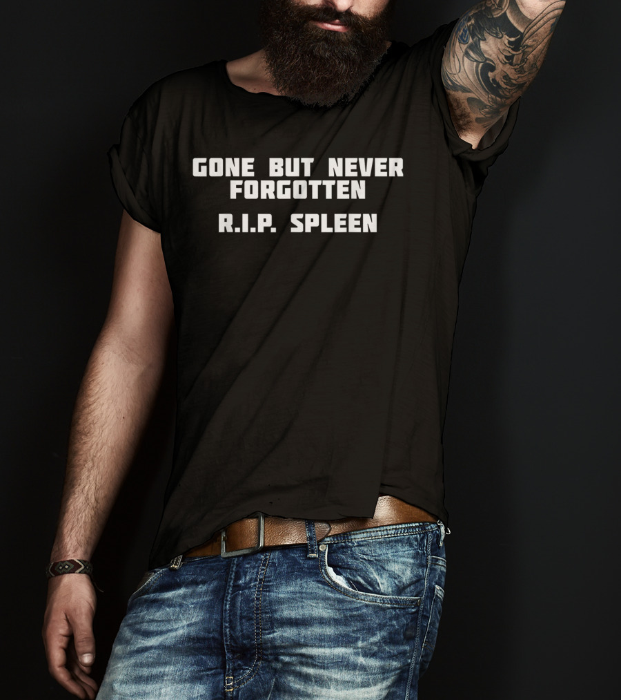 Gone But Never Forgotten R.I.P. Spleen T-Shirt
