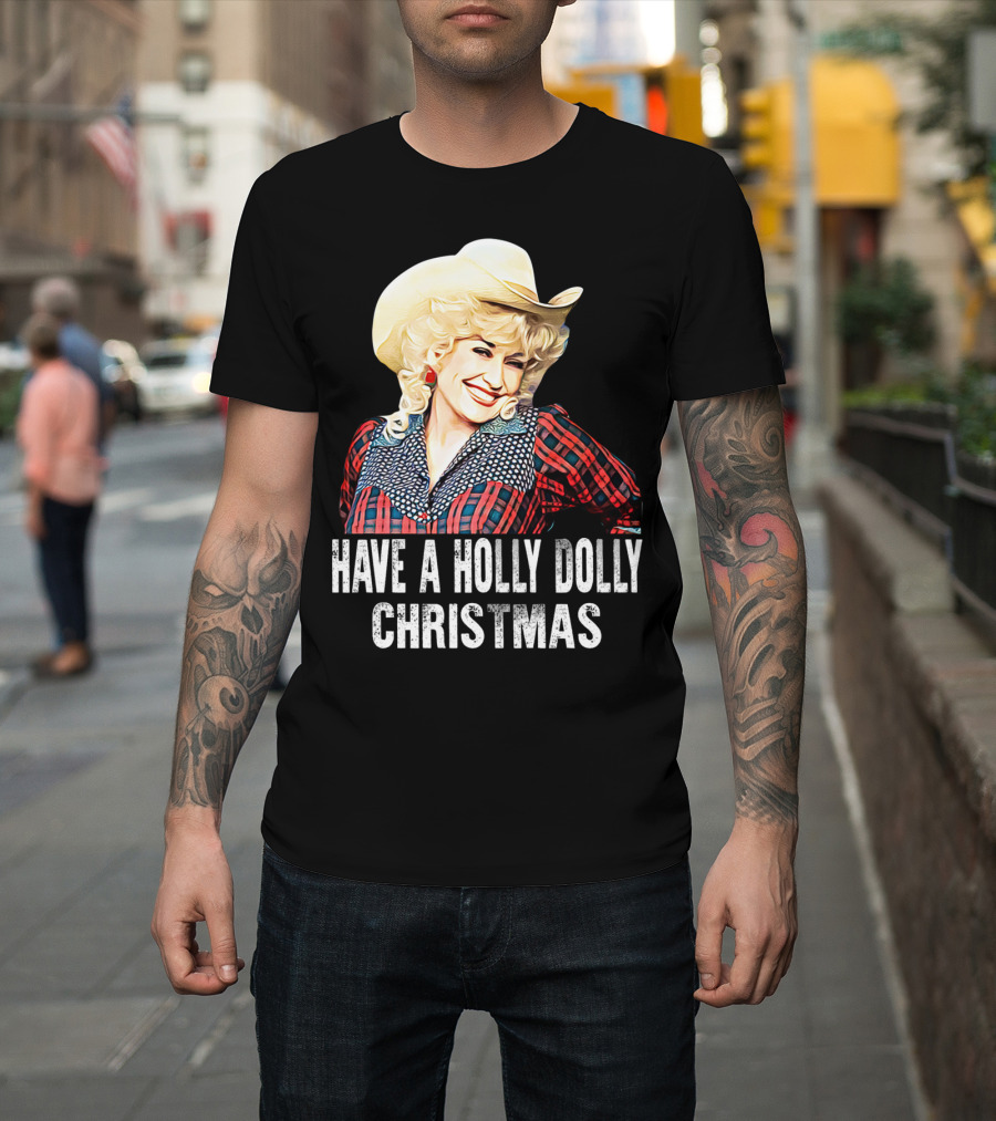 Have A Holly Dolly Christmas T-Shirt