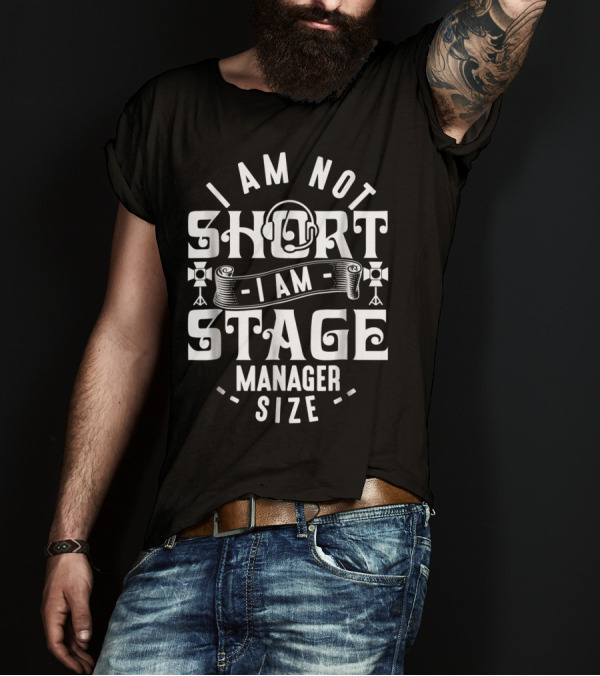 I Am Not Short Stage Manager Size Headset Lights T-Shirt