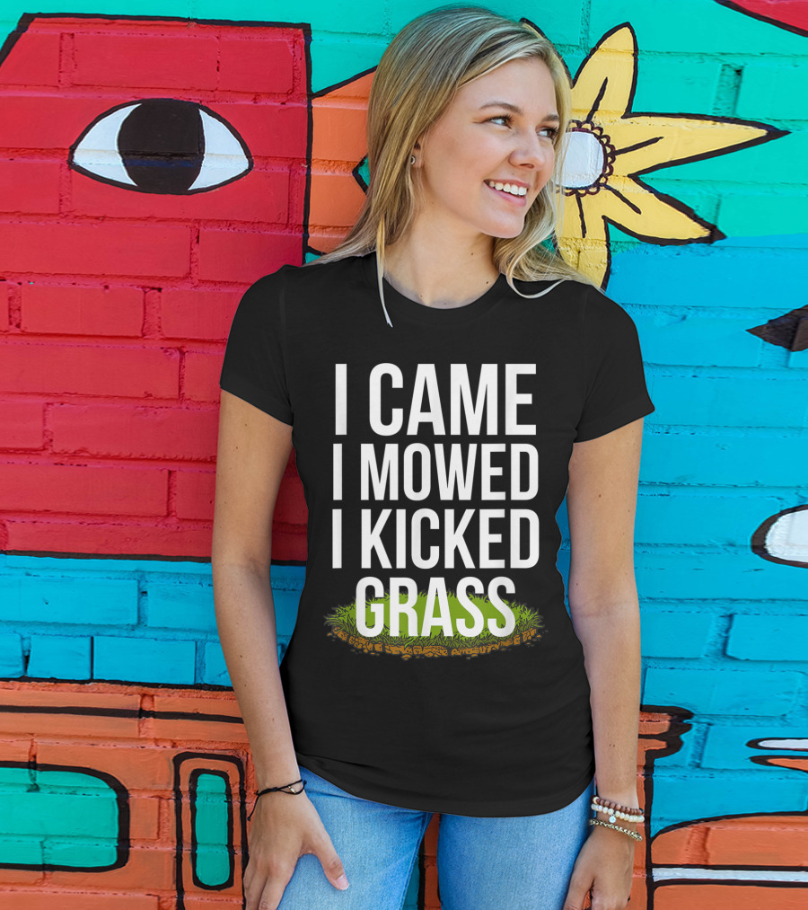 I Came I Mowed I Kicked Grass Funny Lawn Care Humor T-Shirt