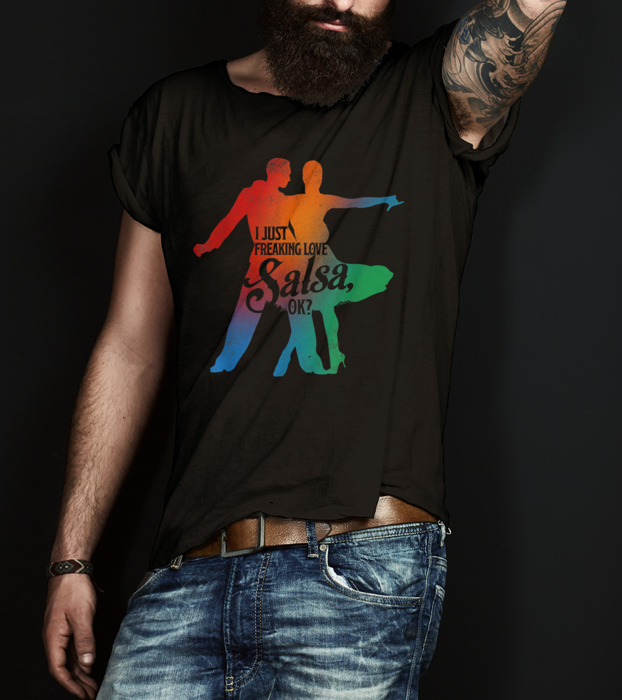I Just Freaking Love Salsa Dancing OK T-Shirt