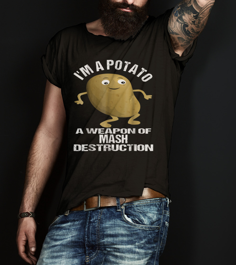 I'm A Potato A Weapon Of Mash Destruction T-Shirt