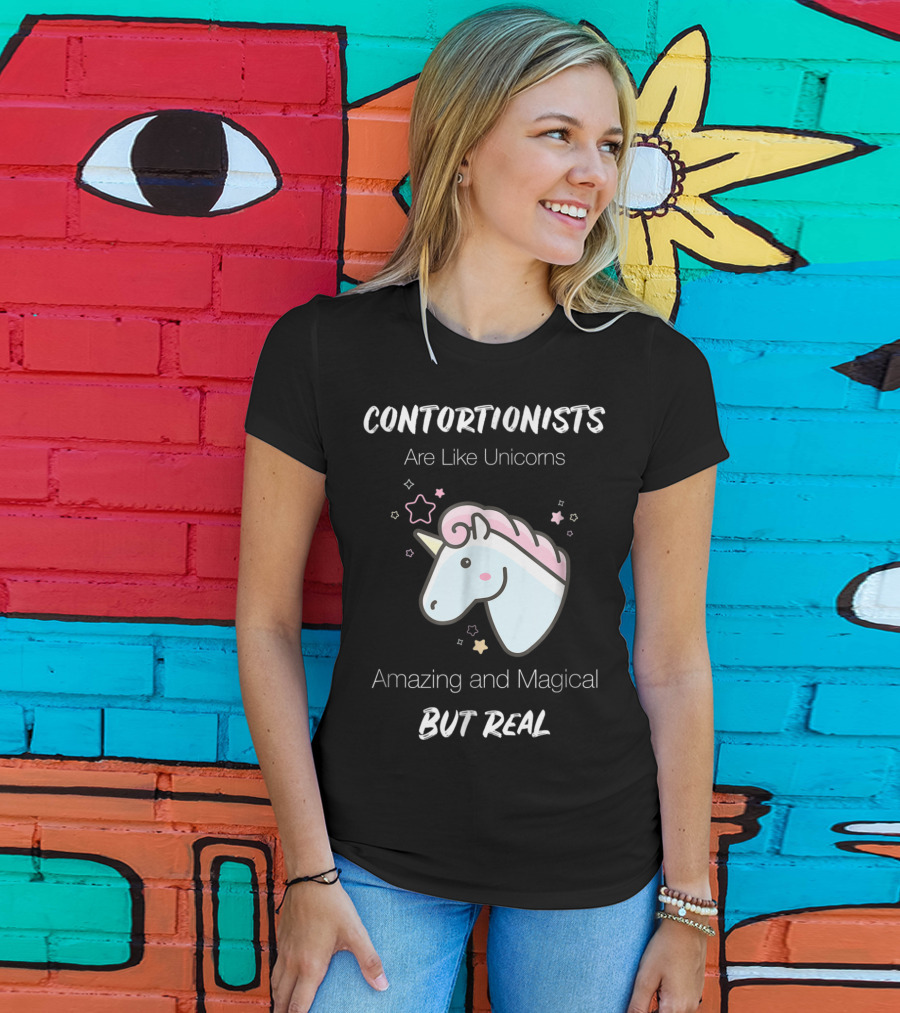 Contortionists Are Like Unicorns Amazing And Magical But Real T-Shirt