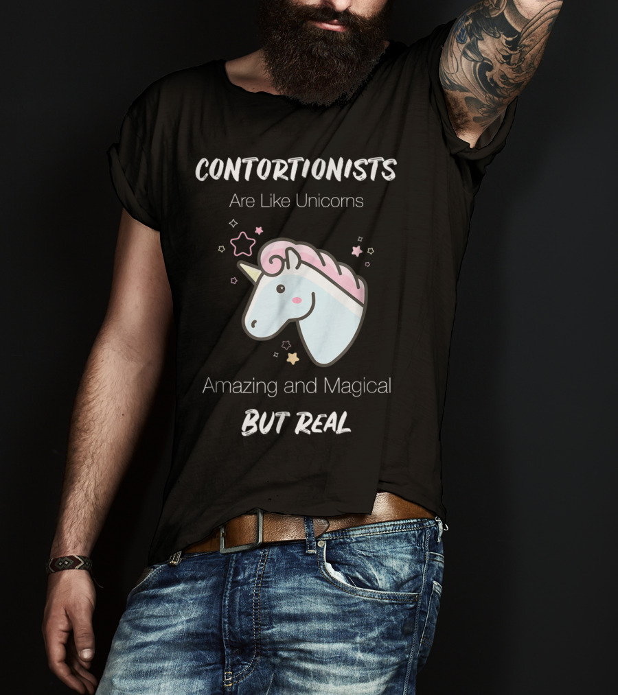 Contortionists Are Like Unicorns Amazing And Magical But Real T-Shirt