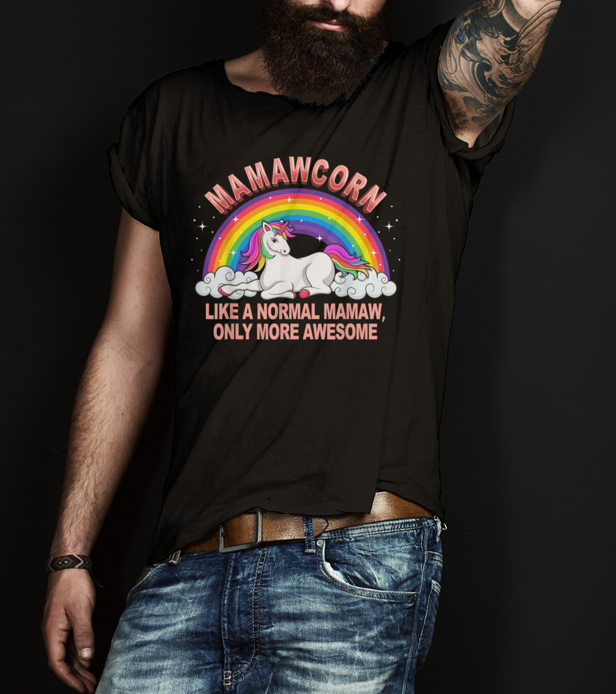 Mamawcorn Like A Normal Mamaw Only More Awesome Rainbow Unicorn T-Shirt
