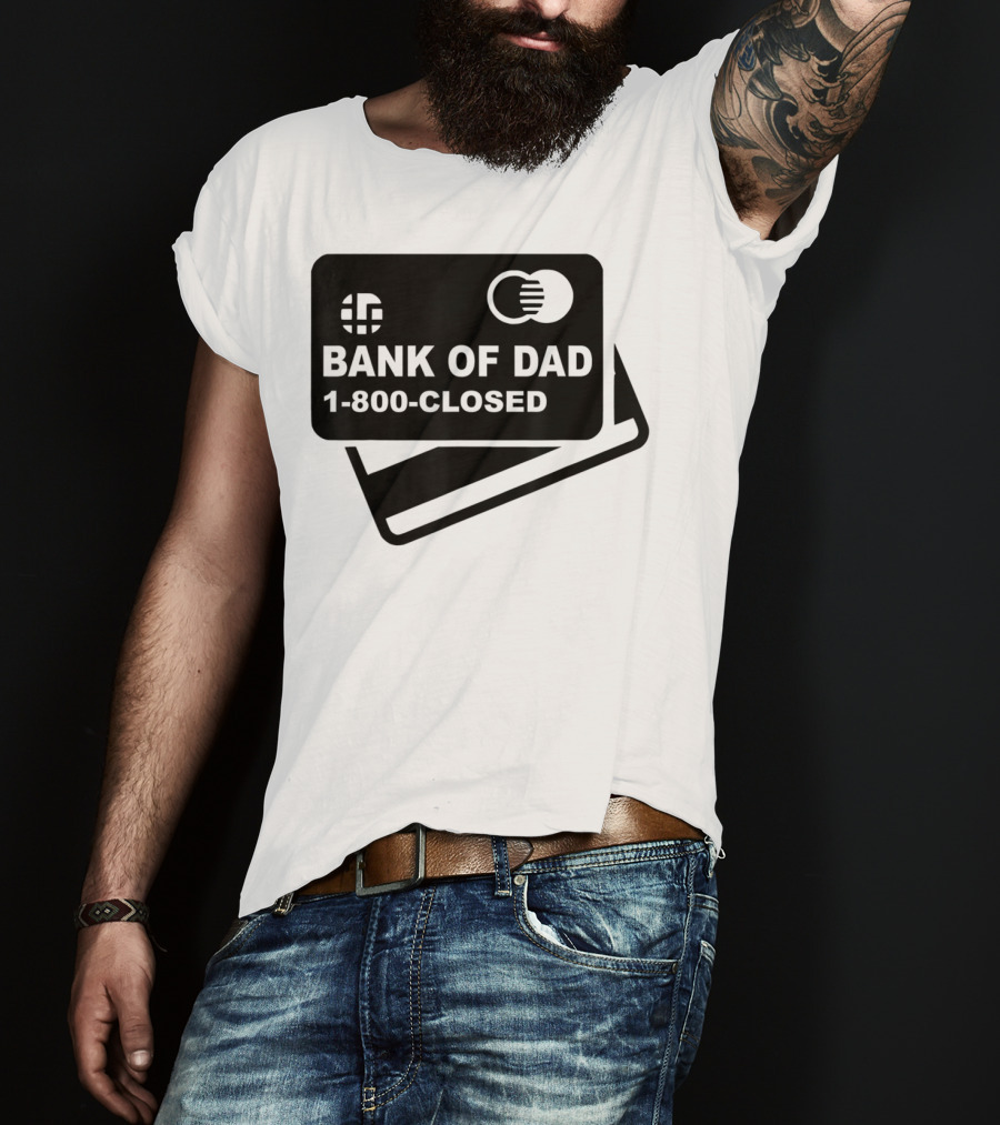 Mens Funny Bank Of Dad 1-800-Closed Credit Card Joke T-Shirt