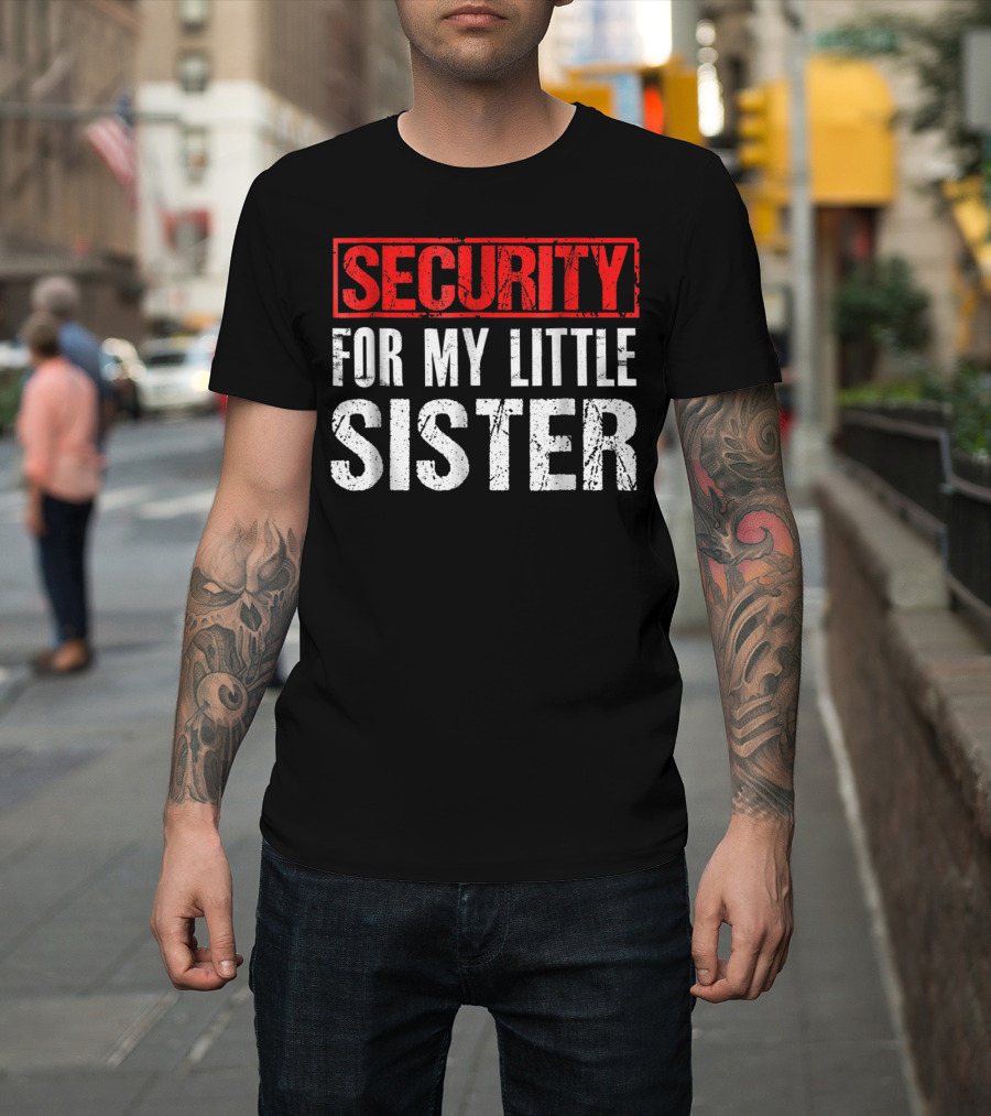 Security For My Little Sister T-Shirt