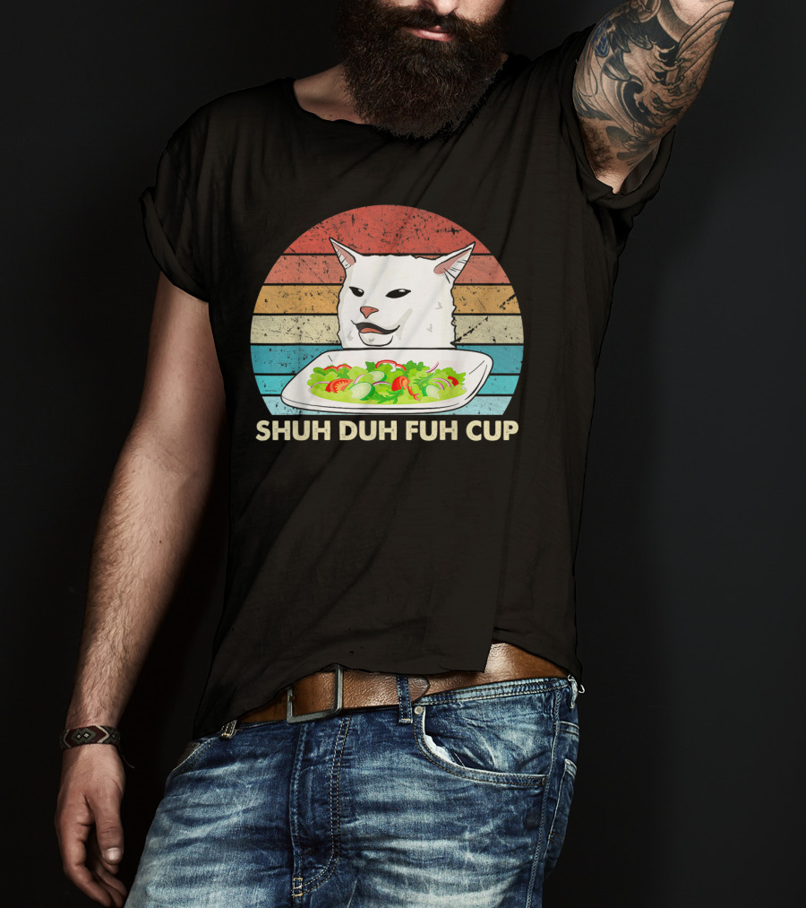 Shuh Duh Fuh Cup Cat Meme Retro T-Shirt