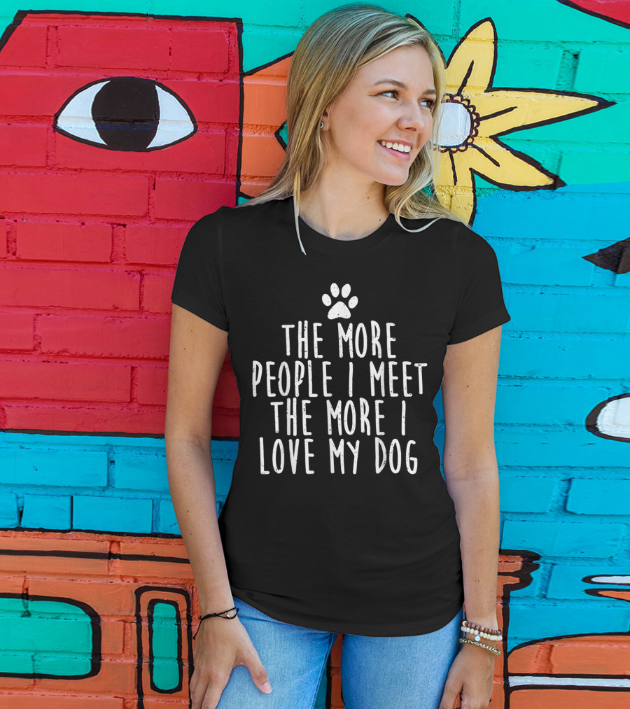 The More People I Meet The More I Love My Dog Paw Prints T-Shirt