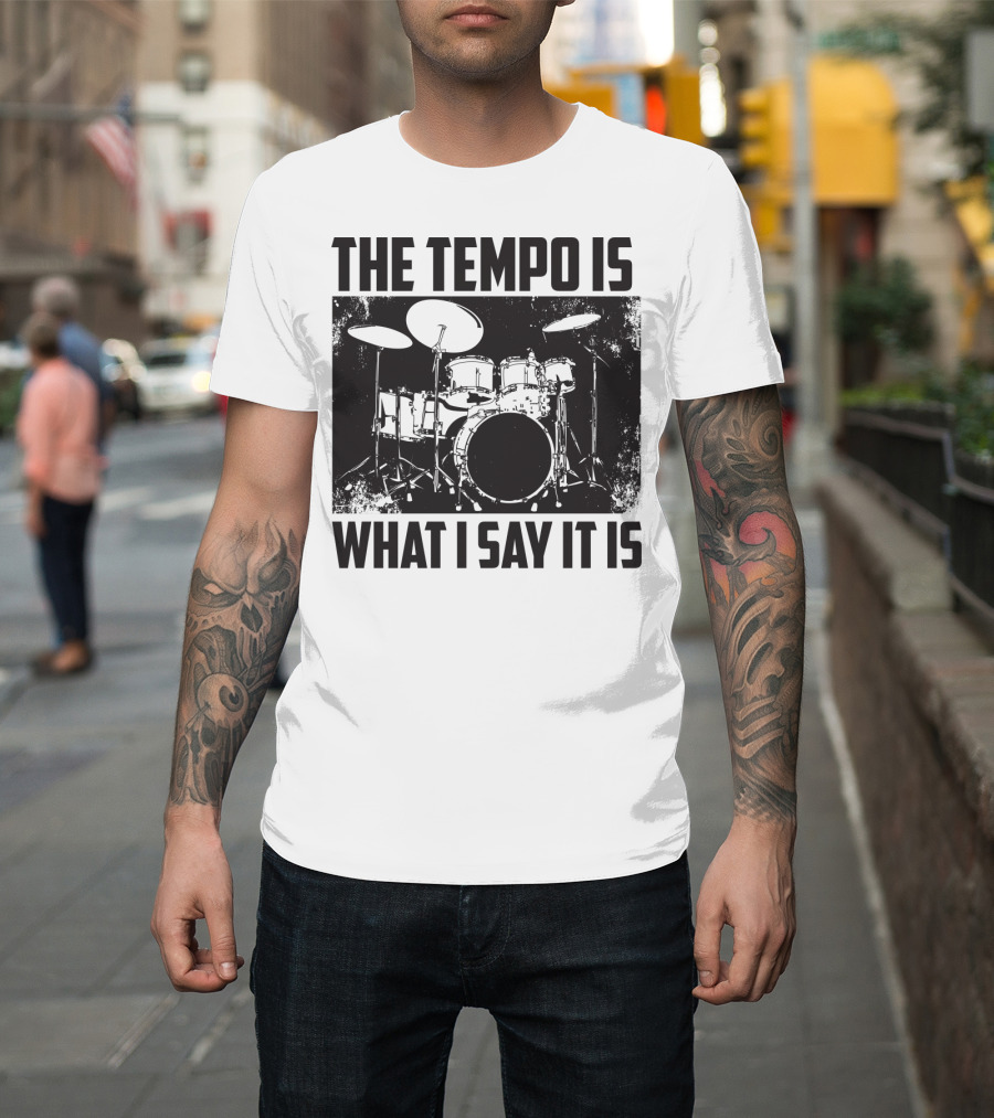 The Tempo Is What I Say It Is Drum Kit Enthusiast I Heart Drums T-Shirt