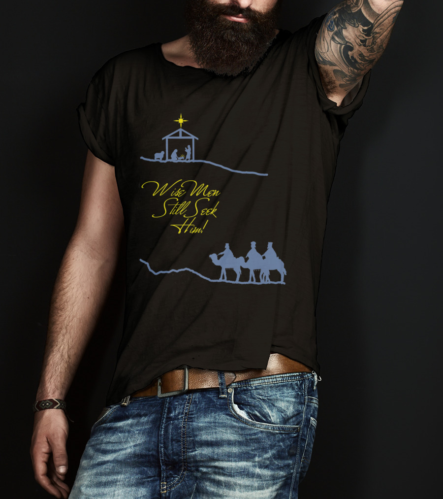 Wise Men Still Seek Him Nativity Scene And Three Wise Men T-Shirt