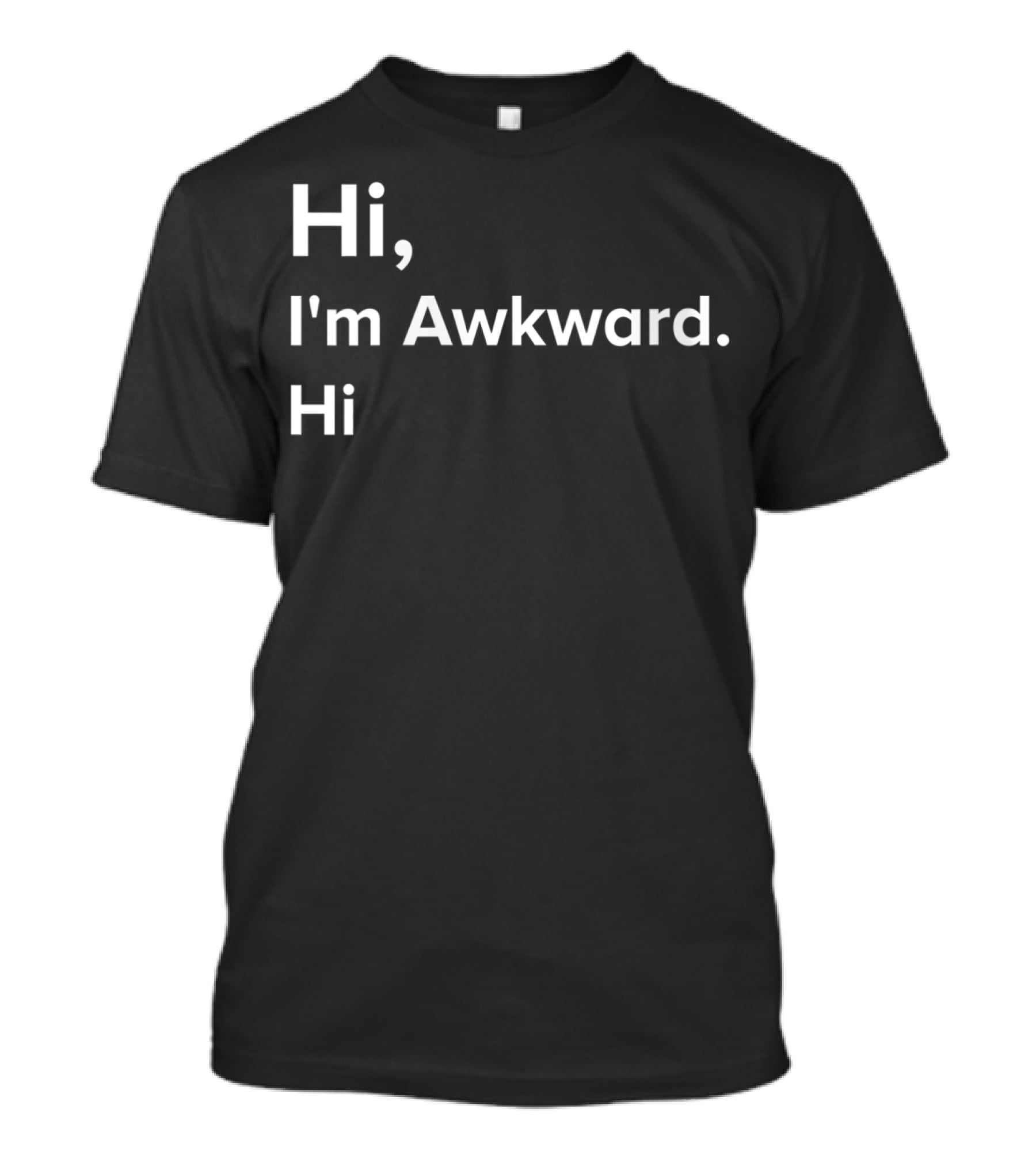 Hi I'm Awkward Hi Funny Antisocial Socially Awkward Humor T-Shirt
