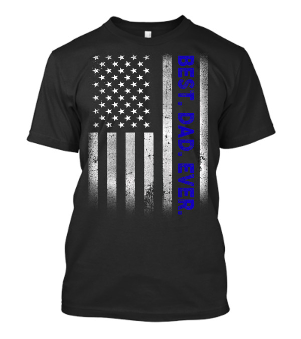Best Dad Ever American Flag Blue Line Patriotic Police Father T-Shirt