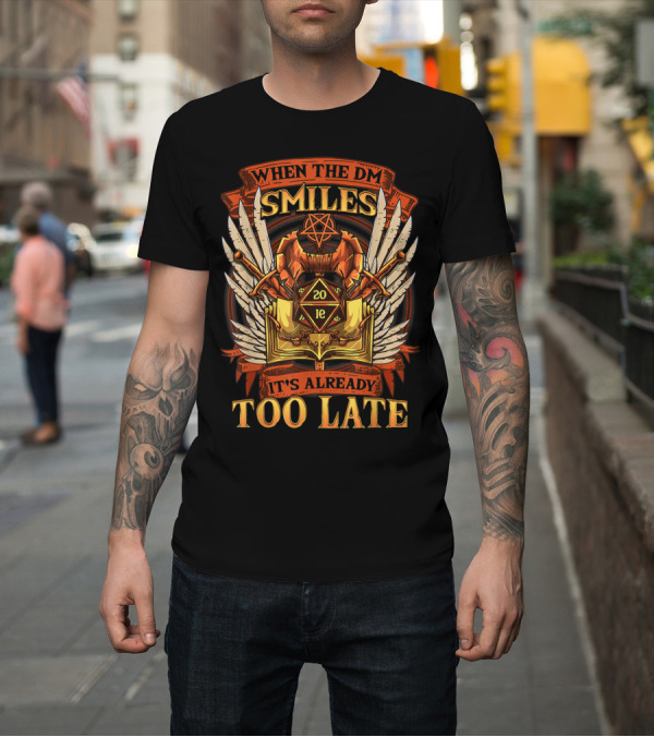 Shirt: When The DM Smiles 20 Sided Dice It's Already Too Late T-Shirt When The DM Smiles 20 Sided Dice It's Already Too Late T-Shirt