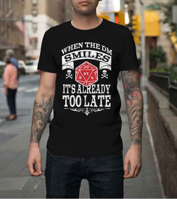 Shirt: When the DM Smiles It's Already Too Late Dungeon RPG DND Gaming Dice Skulls T-Shirt When the DM Smiles It's Already Too Late Dungeon RPG DND Gaming Dice Skulls T-Shirt