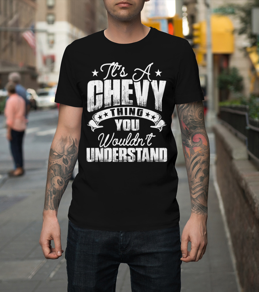 It's A Chevy Thing You Wouldn't Understand T-Shirt