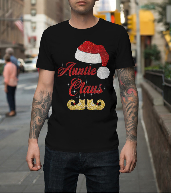 Shirt: Auntie Claus Santa Hat Glitter Elf Shoes Family Christmas Humor T-Shirt Auntie Claus Santa Hat Glitter Elf Shoes Family Christmas Humor T-Shirt
