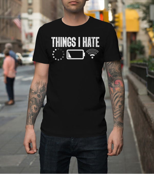 Shirt: Things I Hate Funny Computer Programmer Low Battery WiFi Loading Icons T-Shirt Things I Hate Funny Computer Programmer Low Battery WiFi Loading Icons T-Shirt