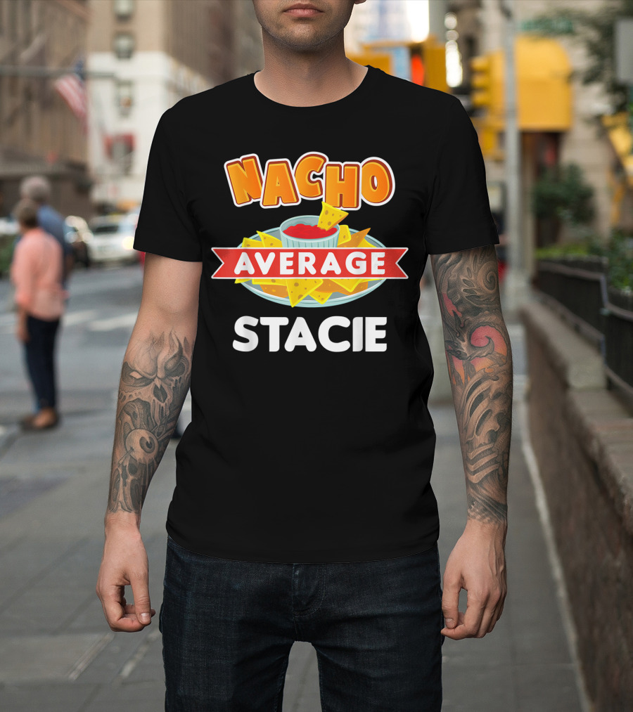 Nacho Average Stacie Funny Name Pun with Chips and Salsa T-Shirt