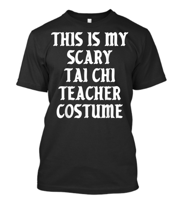 This Is My Scary Tai Chi Teacher Costume T-Shirt