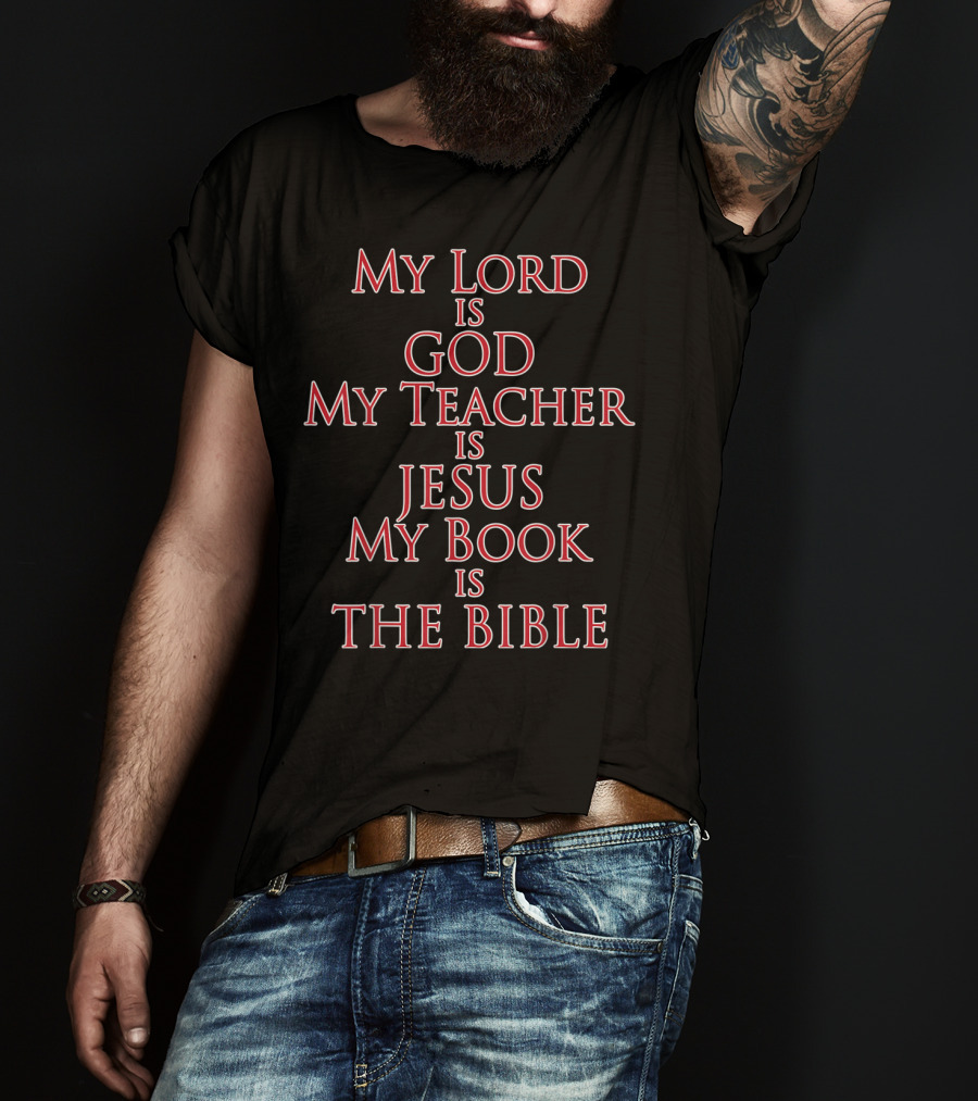 My Lord Is God My Teacher Is Jesus My Book Is The Bible T-Shirt