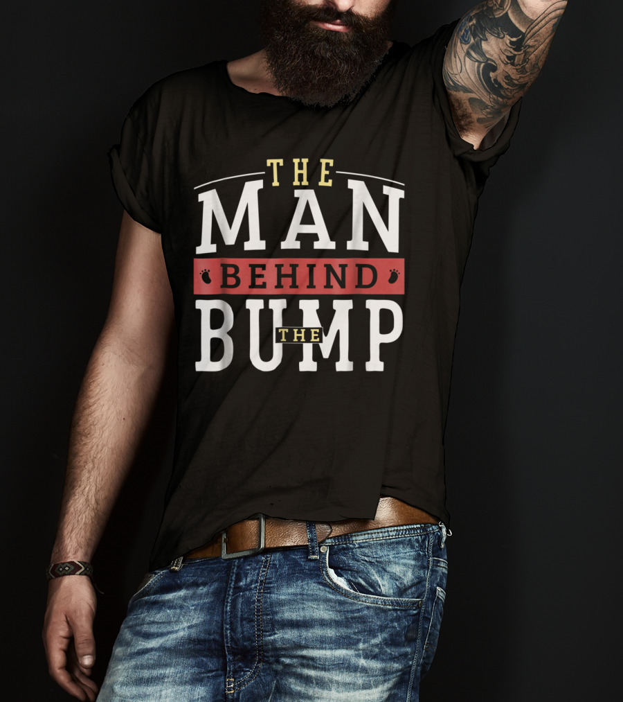 The Man Behind The Bump Expectant Father First Time Future Daddy Dad T-Shirt