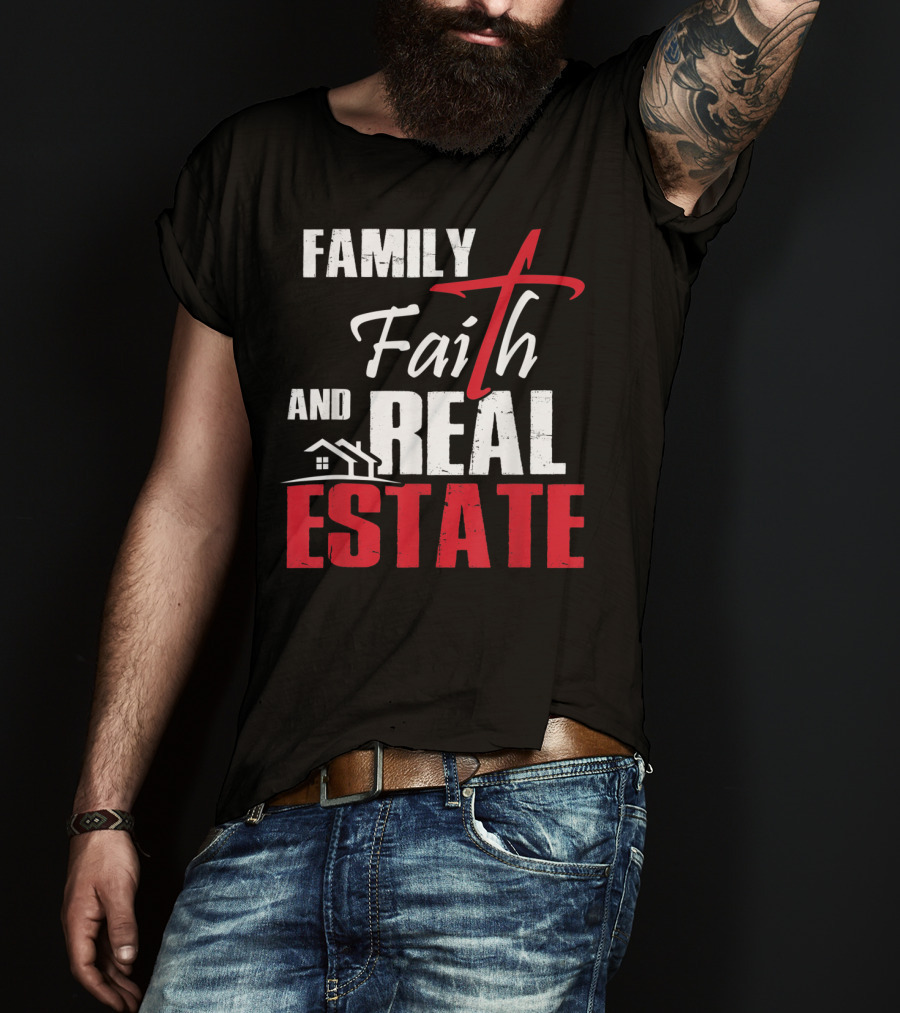 Family Faith And Real Estate Realtor House T-Shirt