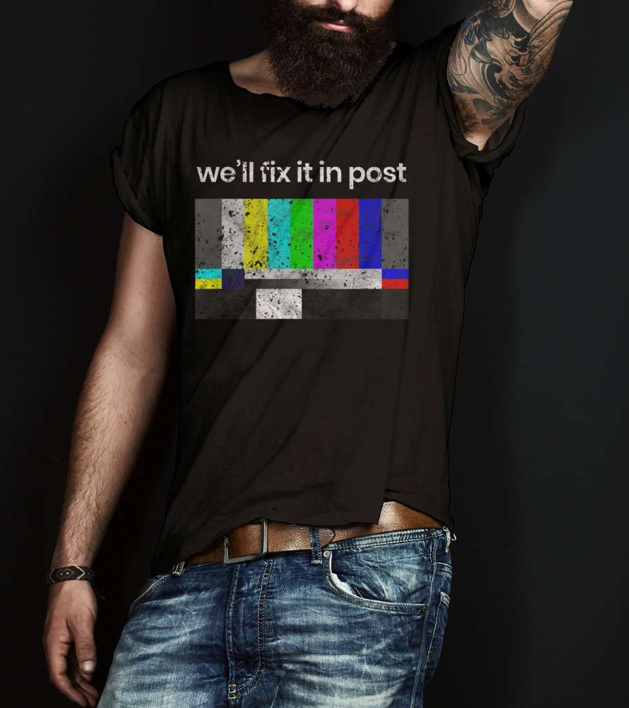 We'll Fix It In Post Color Bars Cinematographer Filmmaker T-Shirt