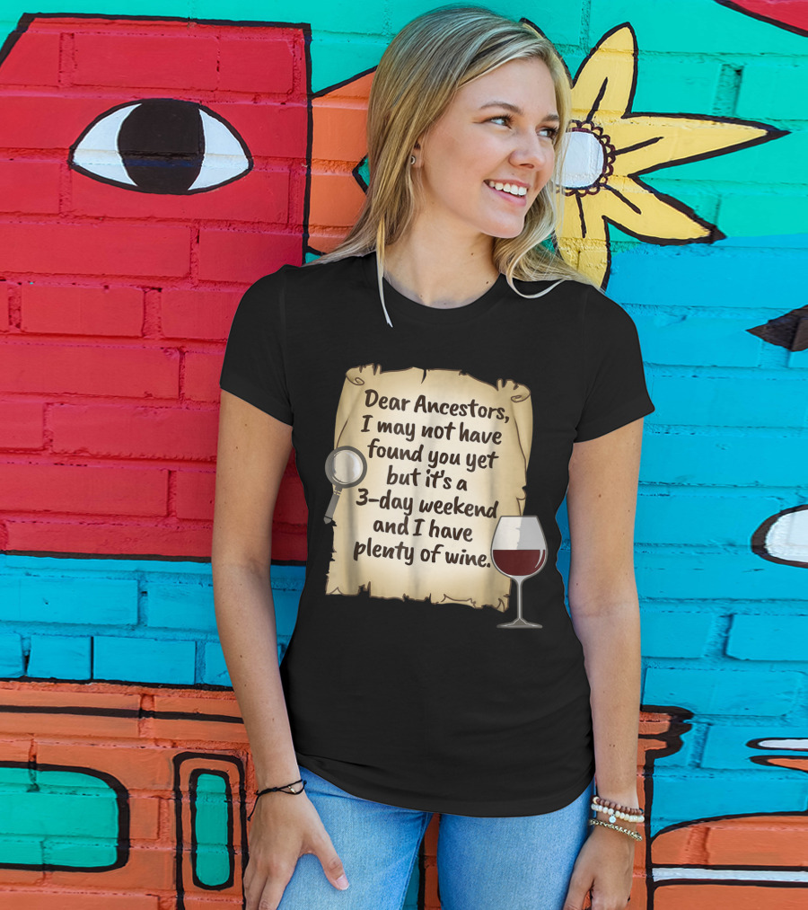 Dear Ancestors 3-Day Weekend Plenty Of Wine T-Shirt