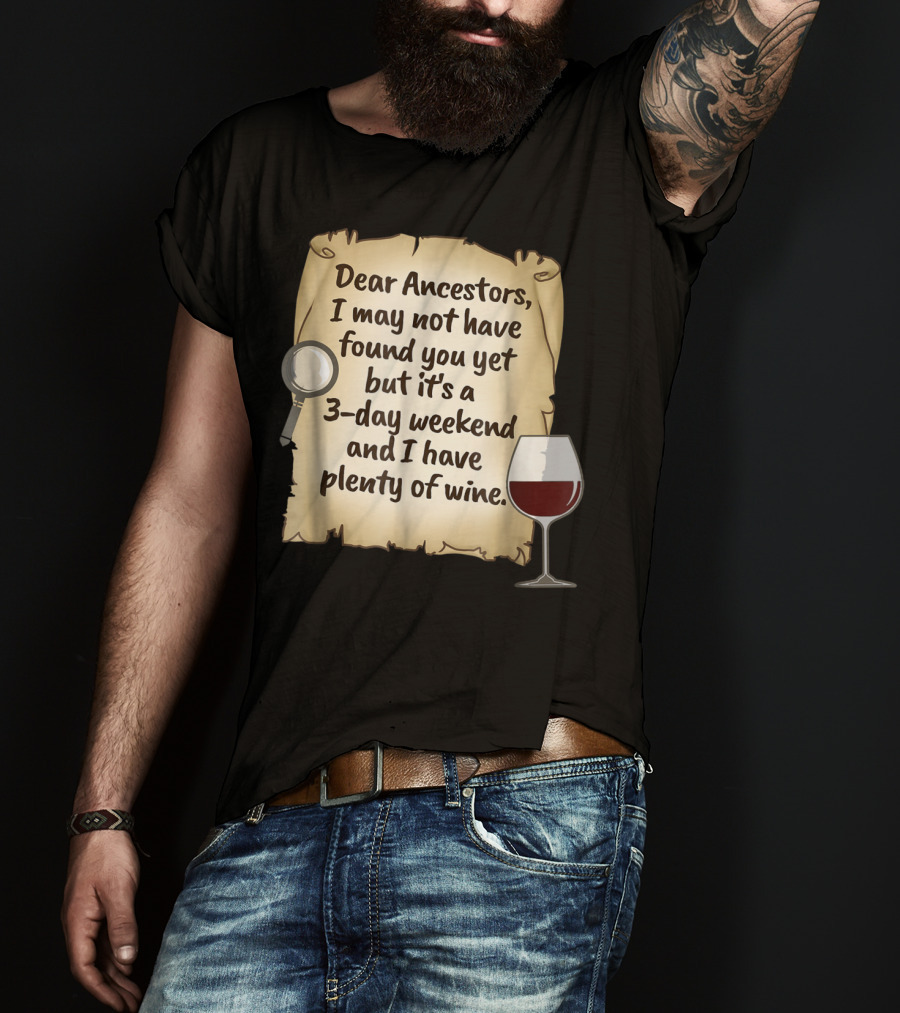Dear Ancestors 3-Day Weekend Plenty Of Wine T-Shirt
