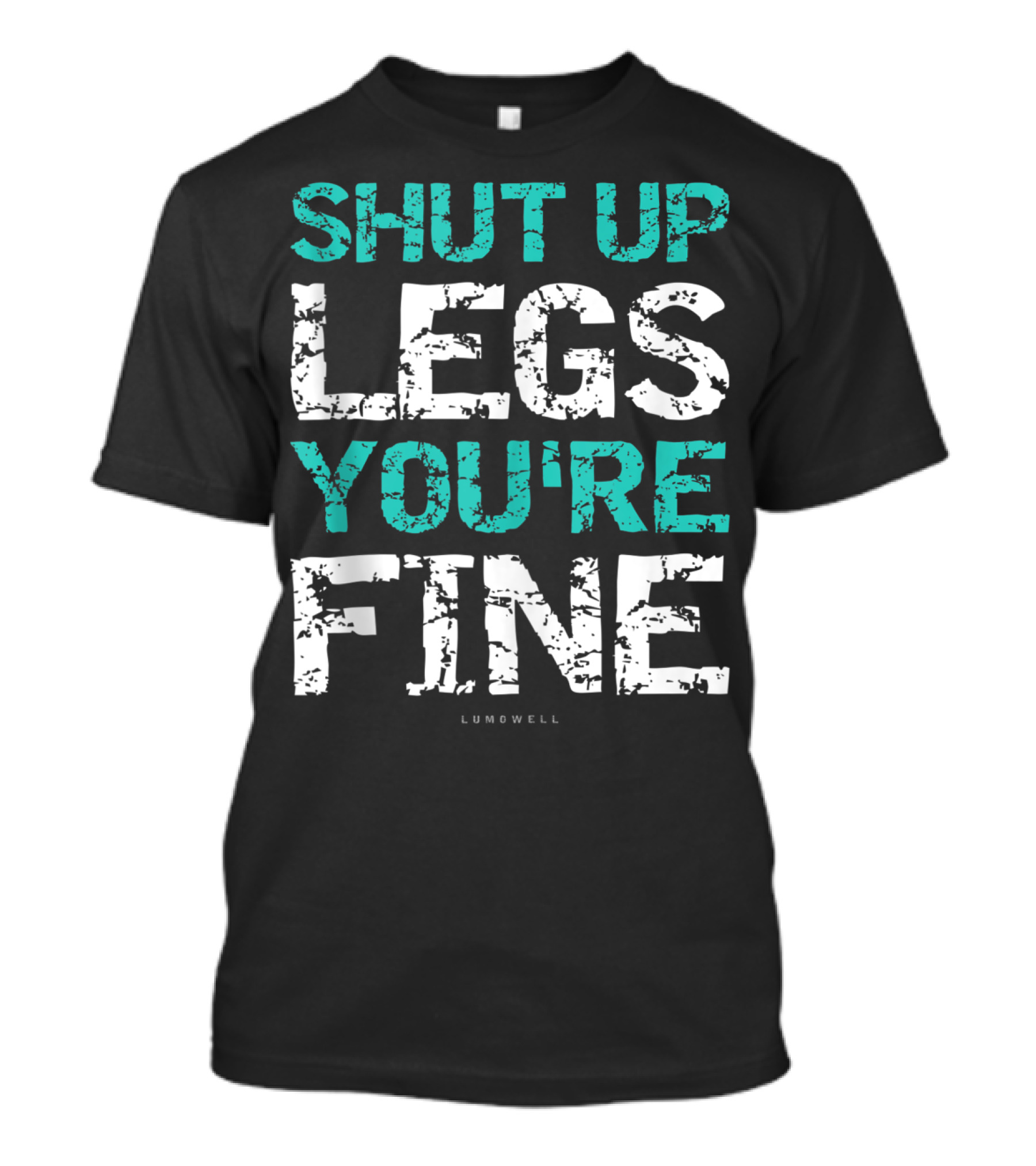 Shut Up Legs You're Fine Lumowell Funny Workout T-Shirt