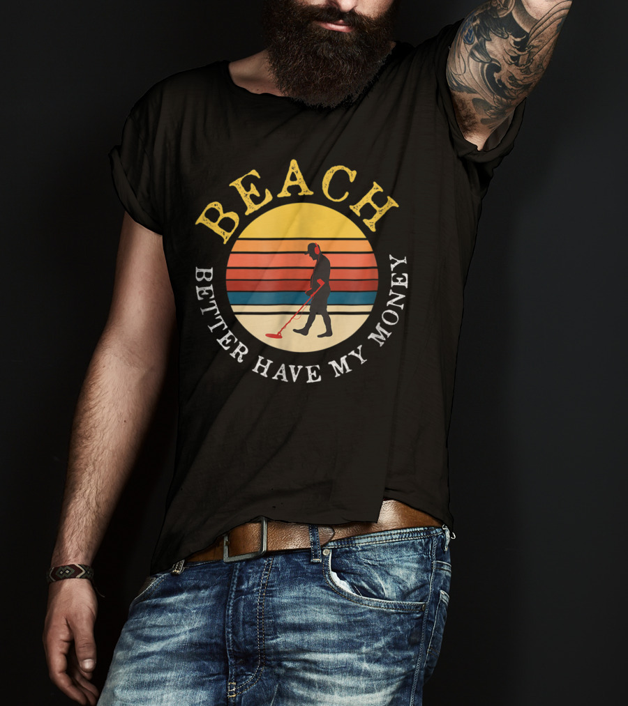 Beach Better Have My Money Retro Sunset Metal Detecting T-Shirt