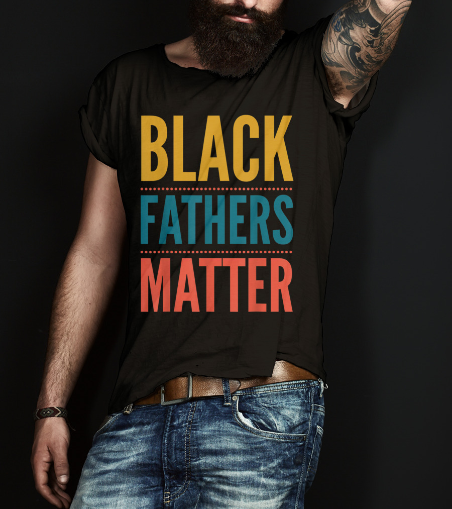 Black Fathers Matter Black Owned Business Empowerment T-Shirt