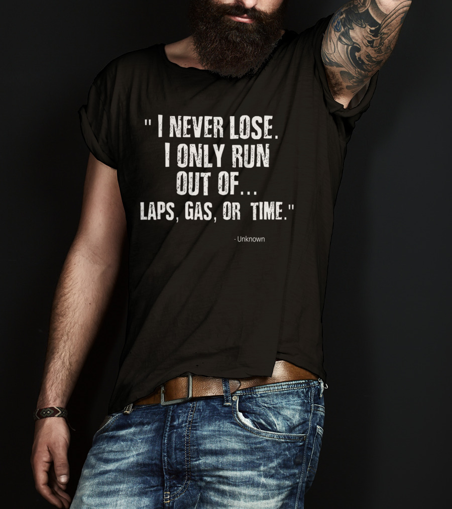 Funny Racing Quote 'I Never Lose I Only Run Out Of Laps Gas Or Time' Sprint Car Dirt Track Rac T-Shirt
