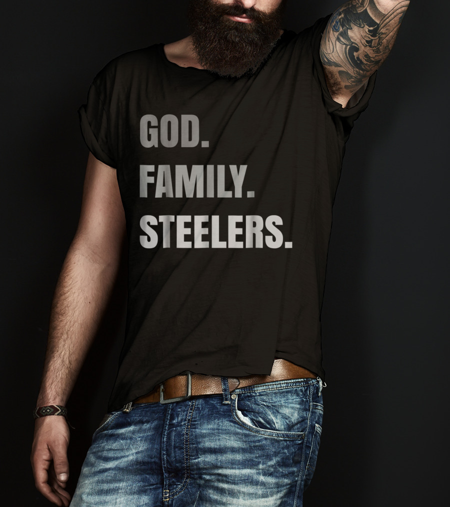 God Family Steelers Loyal Fan Essentials T-Shirt