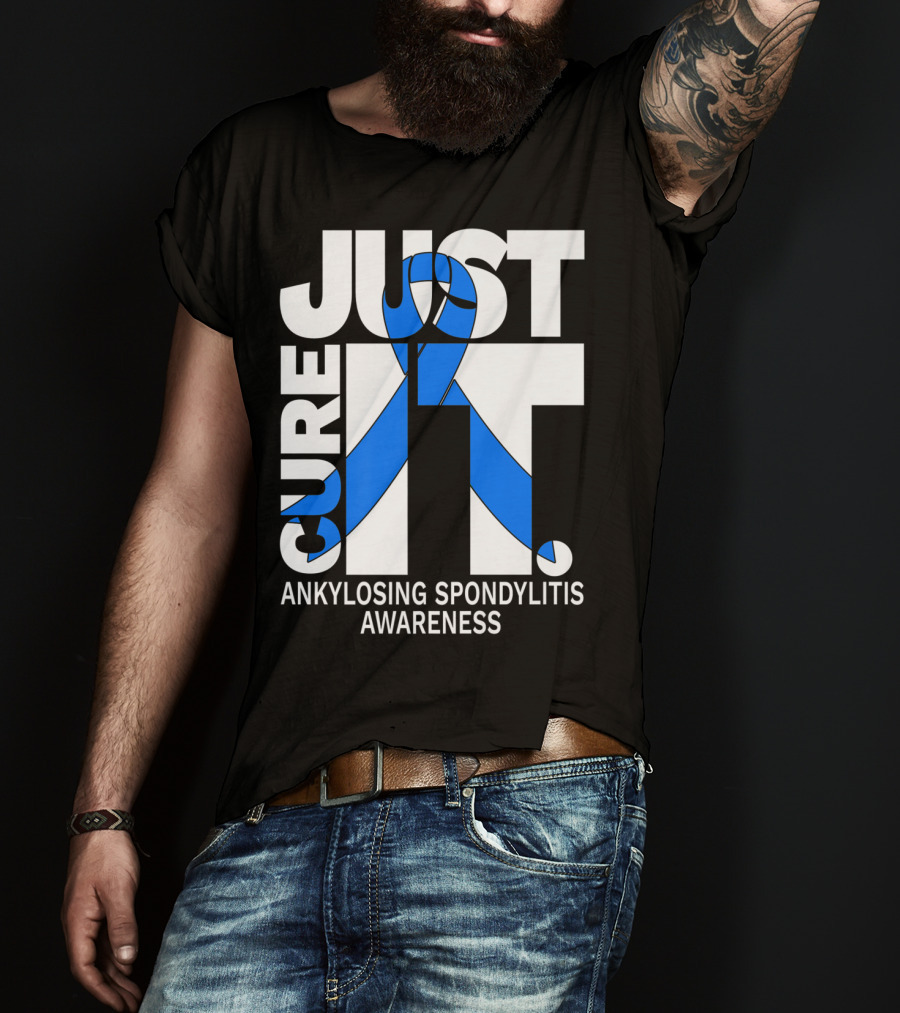 Ankylosing Spondylitis Awareness Just Cure It T-Shirt