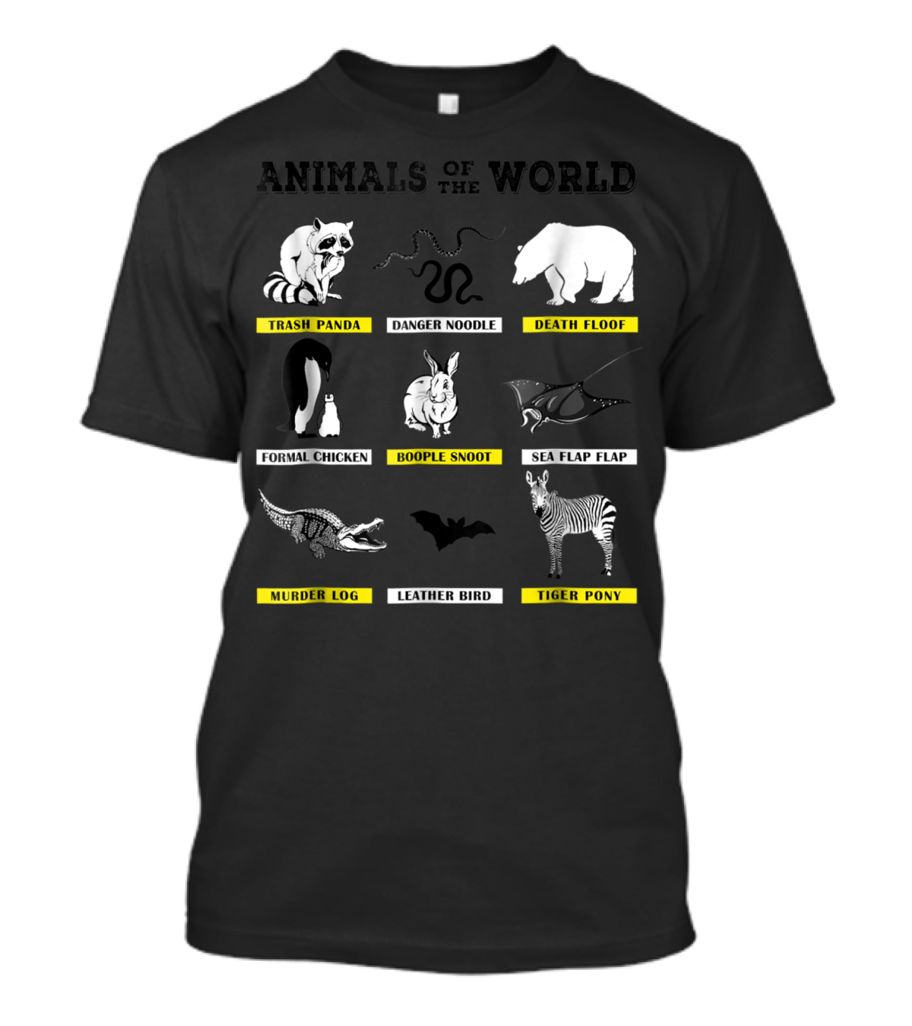 Animals Of The World Funny Animal Real Name Trash Panda Boople Snoot Danger Noodle Death Floof Formal Chicken Sea Flap Flap Murder Log Leather Bird Tiger Pony T-Shirt