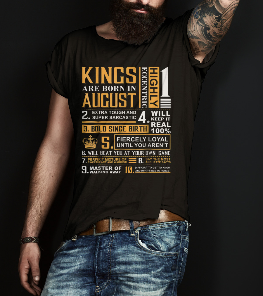 Kings Are Born In August: Highly Eccentric, Extra Tough, Fiercely Loyal, Bold Since Birth, Perfect Mixture Of Sweetheart And Warrior T-Shirt