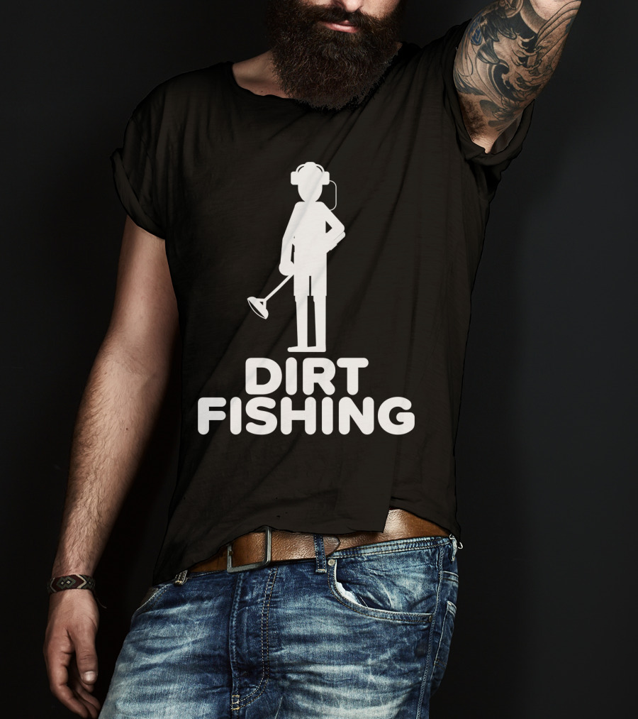Dirt Fishing Metal Detecting Treasure Hunter Detector T-Shirt