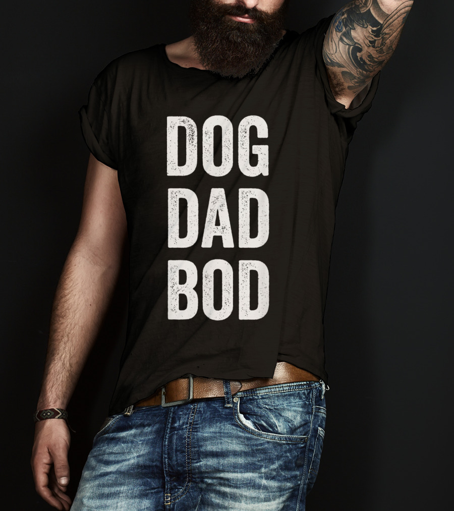 DOG DAD BOD Funny Pet Lover T-Shirt