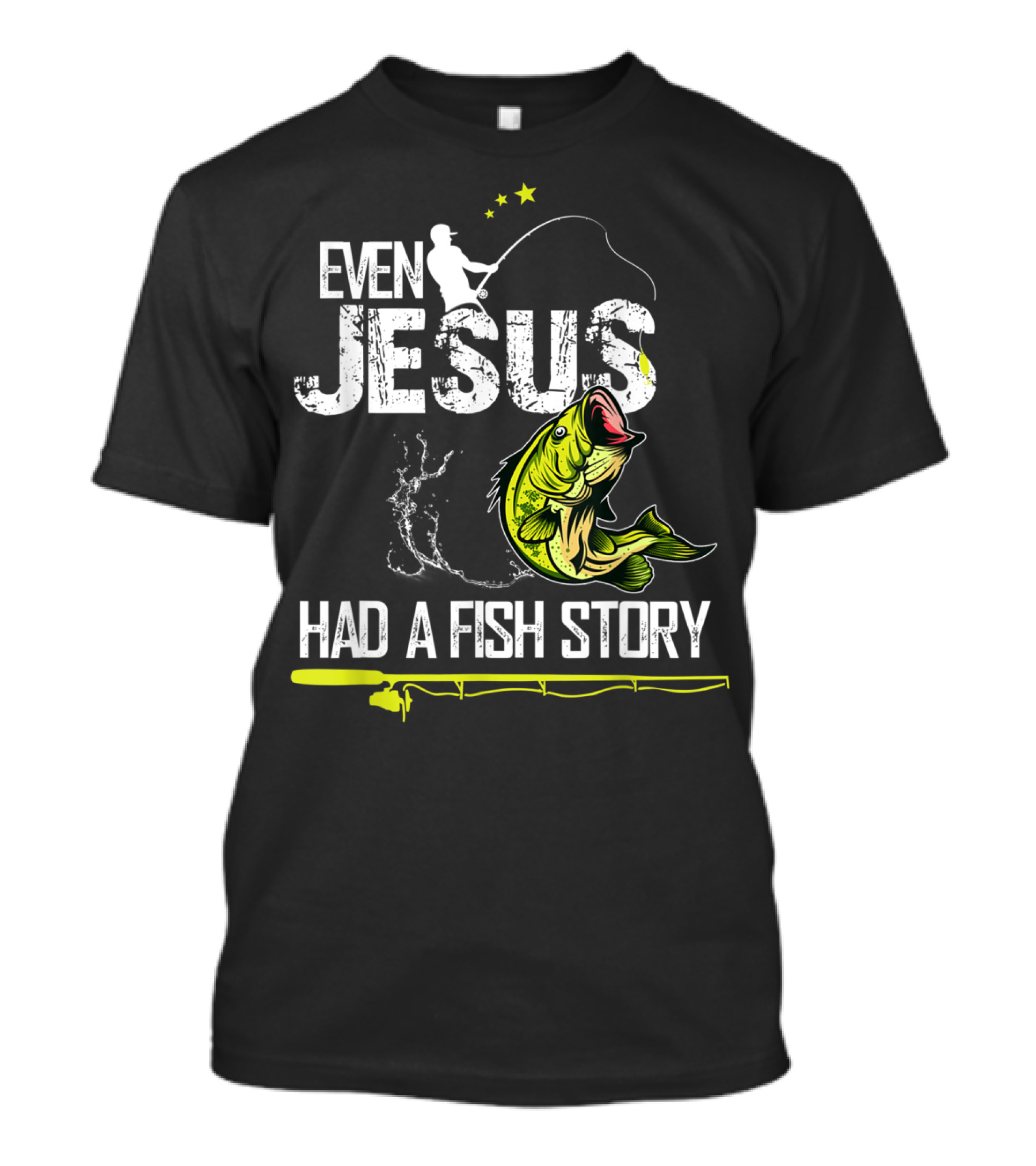 Even Jesus Had A Fish Story Angler And Bass T-Shirt