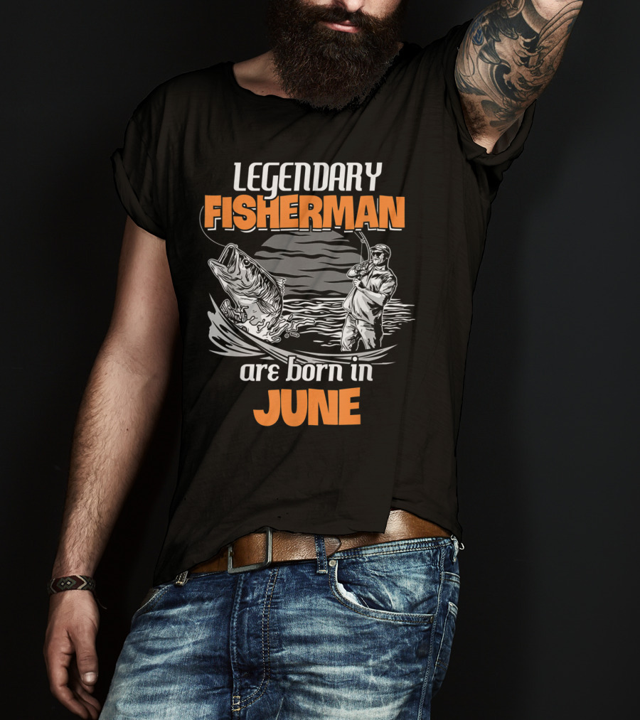 Legendary Fisherman Are Born In June T-Shirt