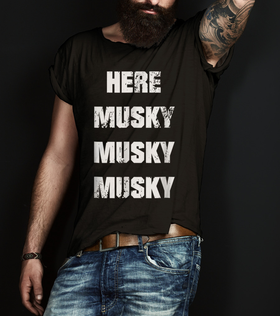 Here Musky Musky Musky Funny Musky Fishing T-Shirt