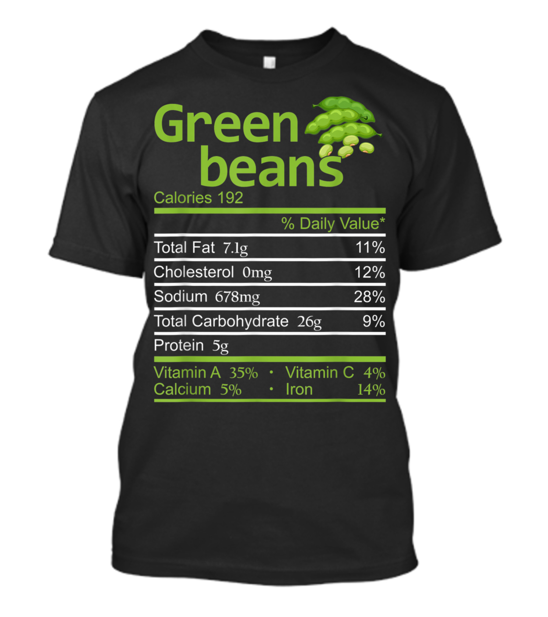 Green Beans Calories 192 Total Fat Cholesterol Sodium Total Carbohydrate Protein Vitamin A Vitamin C Calcium Iron T-Shirt