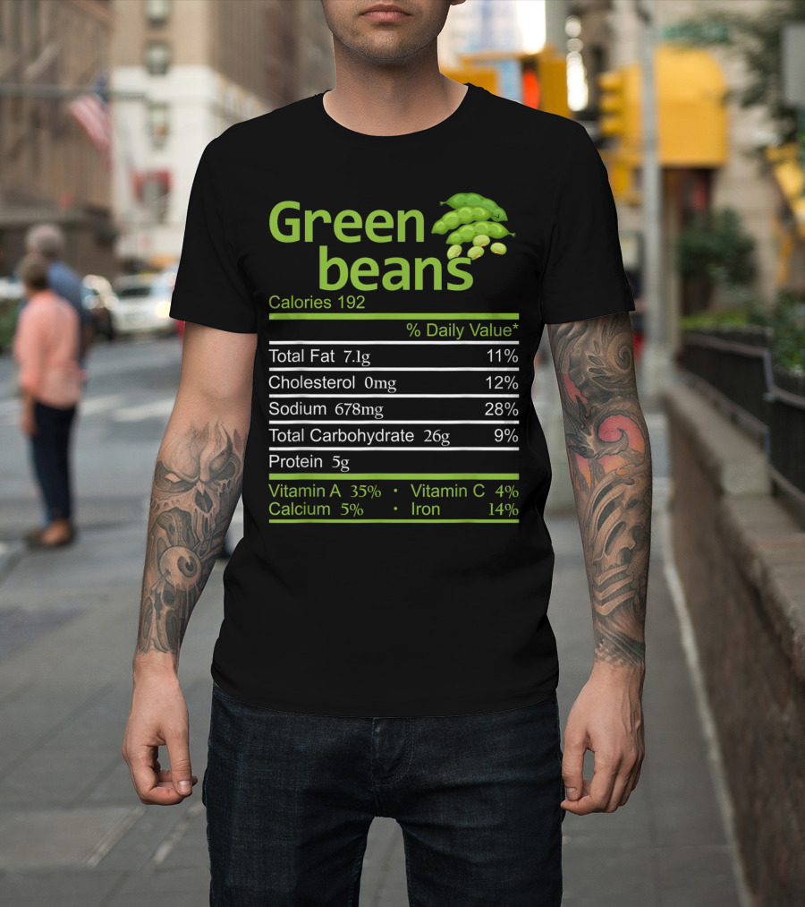 Green Beans Calories 192 Total Fat Cholesterol Sodium Total Carbohydrate Protein Vitamin A Vitamin C Calcium Iron T-Shirt