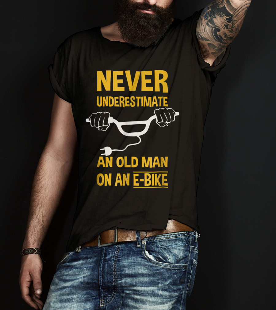Never Underestimate An Old Man On An E-Bike T-Shirt